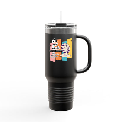 I'm Not Rude Insulated Travel Mug, 40oz